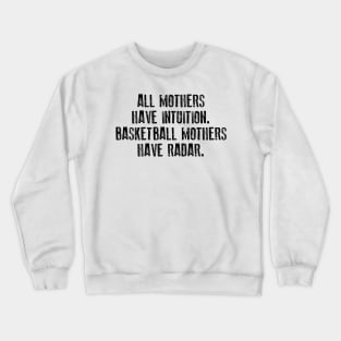 All Mothers Have Intuition Basketball Mothers Have Radar Crewneck Sweatshirt